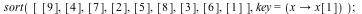 sort([[9], [4], [7], [2], [5], [8], [3], [6], [1]], key = (proc (x) options operator, arrow; x[1] end proc)); 1