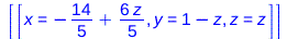 [[x = `+`(`-`(`/`(14, 5)), `*`(`/`(6, 5), `*`(z))), y = `+`(1, `-`(z)), z = z]]