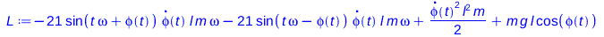Typesetting:-mprintslash([L := `+`(`-`(`*`(21, `*`(sin(`+`(`*`(t, `*`(omega)), phi(t))), `*`(diff(phi(t), t), `*`(l, `*`(m, `*`(omega))))))), `-`(`*`(21, `*`(sin(`+`(`*`(t, `*`(omega)), `-`(phi(t)))),...