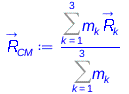 Typesetting:-mprintslash([R_[CM] := `/`(`*`(%sum(`*`(m[k], `*`(R_[k])), k = 1 .. 3)), `*`(%sum(m[k], k = 1 .. 3)))], [`/`(`*`(%sum(`*`(m[k], `*`(R_[k])), k = 1 .. 3)), `*`(%sum(m[k], k = 1 .. 3)))])
