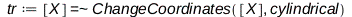 tr := `~`[`=`]([X], ` $`, Physics:-Vectors:-ChangeCoordinates([X], cylindrical)); 