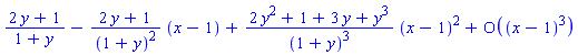 series((2*y+1)/(1+y)-((2*y+1)/(1+y)^2)*(x-1)+((2*y^2+1+3*y+y^3)/(1+y)^3)*(x-1)^2+O((x-1)^3),x = 1,3)