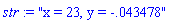 str := "x = 23, y = -.043478"