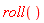 roll()