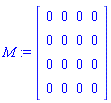 M := Matrix(4, 4, {(1, 1) = 0, (1, 2) = 0, (1, 3) = 0, (1, 4) = 0, (2, 1) = 0, (2, 2) = 0, (2, 3) = 0, (2, 4) = 0, (3, 1) = 0, (3, 2) = 0, (3, 3) = 0, (3, 4) = 0, (4, 1) = 0, (4, 2) = 0, (4, 3) = 0, (4, 4) = 0})
