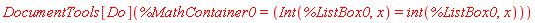 DocumentTools[Do](%MathContainer0 = (Int(%ListBox0, x) = int(%ListBox0, x)))
