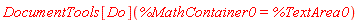 DocumentTools[Do](%MathContainer0 = %TextArea0)