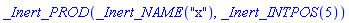 _Inert_PROD(_Inert_NAME("x"), _Inert_INTPOS(5))