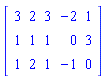 Matrix(3, 5, {(1, 1) = 3, (1, 2) = 2, (1, 3) = 3, (1, 4) = -2, (1, 5) = 1, (2, 1) = 1, (2, 2) = 1, (2, 3) = 1, (2, 4) = 0, (2, 5) = 3, (3, 1) = 1, (3, 2) = 2, (3, 3) = 1, (3, 4) = -1, (3, 5) = 0})