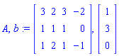 A, b := Matrix(3, 4, {(1, 1) = 3, (1, 2) = 2, (1, 3) = 3, (1, 4) = -2, (2, 1) = 1, (2, 2) = 1, (2, 3) = 1, (2, 4) = 0, (3, 1) = 1, (3, 2) = 2, (3, 3) = 1, (3, 4) = -1}), Vector(3, {(1) = 1, (2) = 3, (3) = 0})