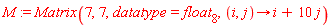 M := Matrix(7, 7, datatype = float[8], proc (i, j) options operator, arrow; i+10*j end proc)