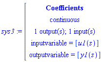 module () export num, den, inputcount, outputcount, statecount, sampletime, discrete, systemname, inputvariable, outputvariable, statevariable, systemtype, ModulePrint; option _cmcoefficientsystem; end module