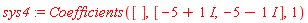 sys4 := Coefficients([], [-5+I, -5-I], 1)