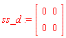 ss_d := Matrix(2, 2, {(1, 1) = 0, (1, 2) = 0, (2, 1) = 0, (2, 2) = 0})