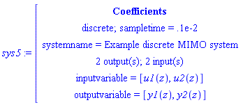 module () export num, den, inputcount, outputcount, statecount, sampletime, discrete, systemname, inputvariable, outputvariable, statevariable, systemtype, ModulePrint; option _cmcoefficientsystem; end module