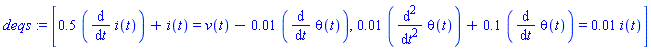 [.5*(diff(i(t), t))+i(t) = v(t)-0.1e-1*(diff(theta(t), t)), 0.1e-1*(diff(diff(theta(t), t), t))+.1*(diff(theta(t), t)) = 0.1e-1*i(t)]