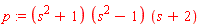 p := (s^2+1)*(s^2-1)*(s+2)