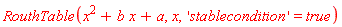RouthTable(x^2+b*x+a, x, 'stablecondition' = true)