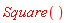 Square()