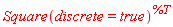 Square(discrete = true)^%T