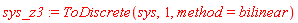 sys_z3 := ToDiscrete(sys, 1, method = bilinear)