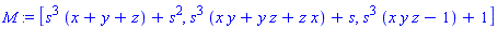 M := [s^3*(x+y+z)+s^2, s^3*(x*y+y*z+z*x)+s, s^3*(x*y*z-1)+1]
