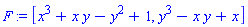 F := [x^3+x*y-y^2+1, y^3-x*y+x]