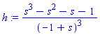 h := (s^3-s^2-s-1)/(-1+s)^3