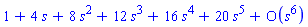 series(1+4*s+8*s^2+12*s^3+16*s^4+20*s^5+O(s^6),s,6)