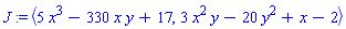 J := `<,>`(5*x^3-330*x*y+17, 3*x^2*y-20*y^2+x-2)