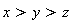 x > y and y > z