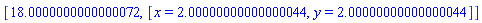 [18.0000000000000072, [x = 2.00000000000000044, y = 2.00000000000000044]]