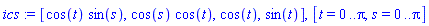 ics := [cos(t)*sin(s), cos(s)*cos(t), cos(t), sin(t)], [t = 0 .. Pi, s = 0 .. Pi]