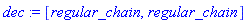 dec := [regular_chain, regular_chain]