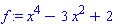 f := x^4-3*x^2+2