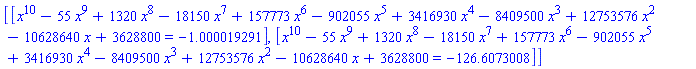 [[x^10-55*x^9+1320*x^8-18150*x^7+157773*x^6-902055*x^5+3416930*x^4-8409500*x^3+12753576*x^2-10628640*x+3628800 = -1.000019291], [x^10-55*x^9+1320*x^8-18150*x^7+157773*x^6-902055*x^5+3416930*x^4-8409500*x^3+12753576*x^2-10628640*x+3628800 = -126.6073008]]