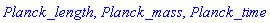 Planck_length, Planck_mass, Planck_time