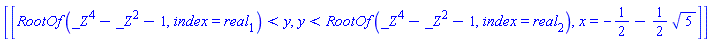 [[RootOf(_Z^4-_Z^2-1, index = real[1]) < y, y < RootOf(_Z^4-_Z^2-1, index = real[2]), x = -1/2-(1/2)*5^(1/2)]]