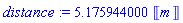 distance := 5.175944000*Unit([m])