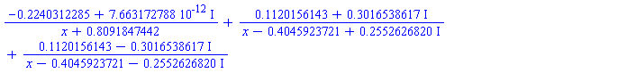 (-.2240312285+0.7663172788e-11*I)/(x+.8091847442)+(.1120156143+.3016538617*I)/(x+(-.4045923721+.2552626820*I))+(.1120156143-.3016538617*I)/(x+(-.4045923721-.2552626820*I))