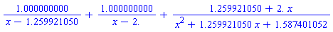 1.000000000/(x-1.259921050)+1.000000000/(x-2.)+(1.259921050+2.*x)/(x^2+1.259921050*x+1.587401052)