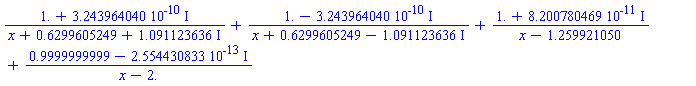 (1.+0.3243964040e-9*I)/(x+.6299605249+1.091123636*I)+(1.-0.3243964040e-9*I)/(x+.6299605249-1.091123636*I)+(1.+0.8200780469e-10*I)/(x-1.259921050)+(.9999999999-0.2554430833e-12*I)/(x-2.)