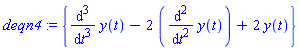 deqn4 := {diff(y(t), `$`(t, 3))-2*(diff(y(t), `$`(t, 2)))+2*y(t)}