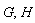 G, H