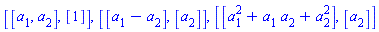 [[a[1], a[2]], [1]], [[a[1]-a[2]], [a[2]]], [[a[1]^2+a[1]*a[2]+a[2]^2], [a[2]]]