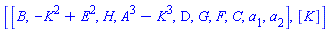 [[B, -K^2+E^2, H, A^3-K^3, D, G, F, C, a[1], a[2]], [K]]
