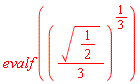 evalf(((1/3)*sqrt(1/2))^(1/3))