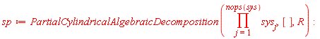 sp := PartialCylindricalAlgebraicDecomposition(product(sys[j], j = 1 .. nops(sys)), [], R)