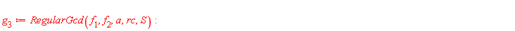 g[3] := RegularGcd(f[1], f[2], a, rc, S)