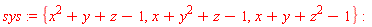 sys := {x+y+z^2-1, x+y^2+z-1, x^2+y+z-1}
